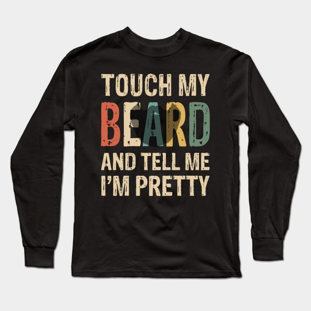 Touch My Beard T-Shirt Funny For Pretty Moustache Bearded Long Sleeve T-Shirt by anitakayla32765
